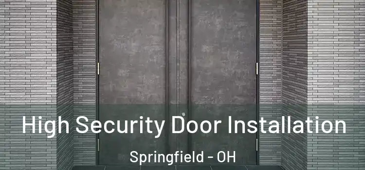 High Security Door Installation Springfield - OH
