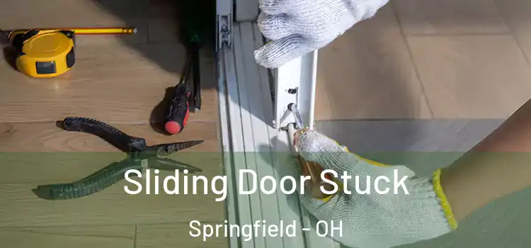 Sliding Door Stuck Springfield - OH